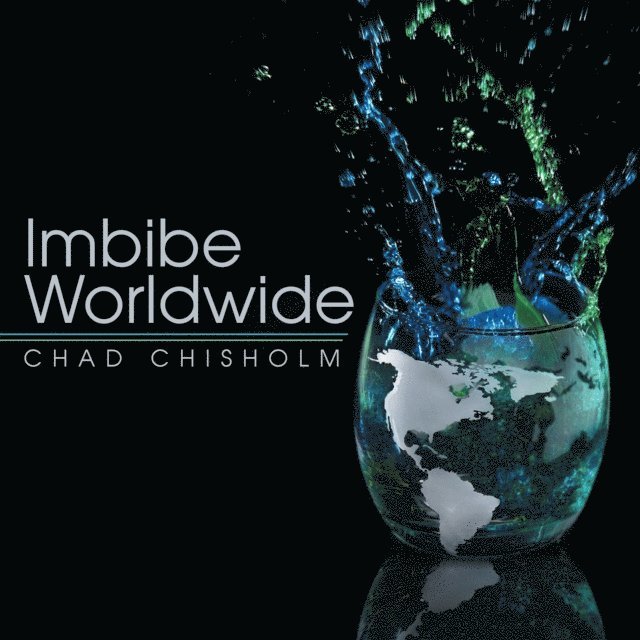 Chad Chisholm - Imbibe Worldwide, E-bok