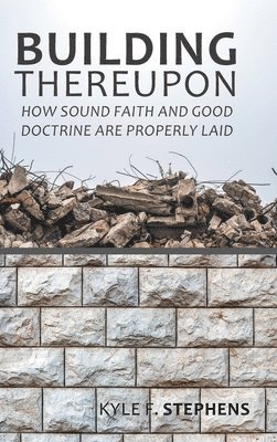 Kyle F Stephens - Building Thereupon, Inbunden
