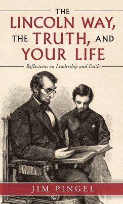 Jim Pingel - Lincoln Way, the Truth, and Your Life, Inbunden