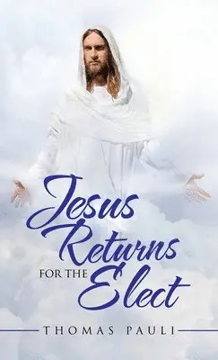 Thomas Pauli - Jesus Returns for the Elect, Inbunden. Tillgänglighet: Lägg i varukorg