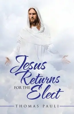 Thomas Pauli - Jesus Returns for the Elect, Häftad. Tillgänglighet: Lägg i varukorg