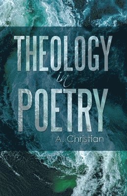 A Christian - Theology in Poetry, Häftad