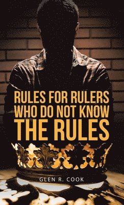 Glen R Cook - Rules for Rulers Who Do Not Know the Rules, Inbunden