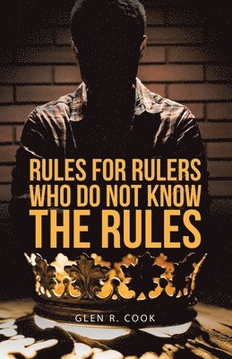 Glen R. Cook - Rules for Rulers Who Do Not Know the Rules, Häftad