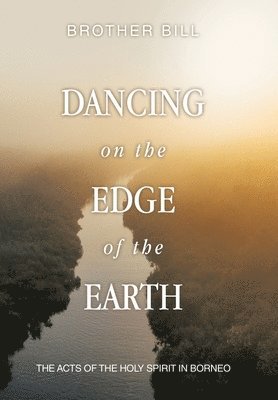 Brother Bill - Dancing on the Edge of the Earth, Inbunden