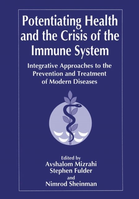 N. Sheinman, A. Mizrahi, S. Fulder - Potentiating Health and the Crisis of the Immune System, E-bok