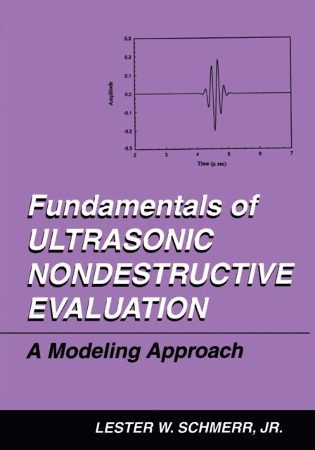 Lester W. Schmerr Jr. - Fundamentals of Ultrasonic Nondestructive Evaluation, E-bok