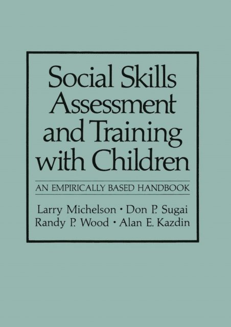 Alan E. Kazdin, Randy P. Wood, Don P. Sugai, Larry Michelson - Social Skills Assessment and Training with Children, E-bok