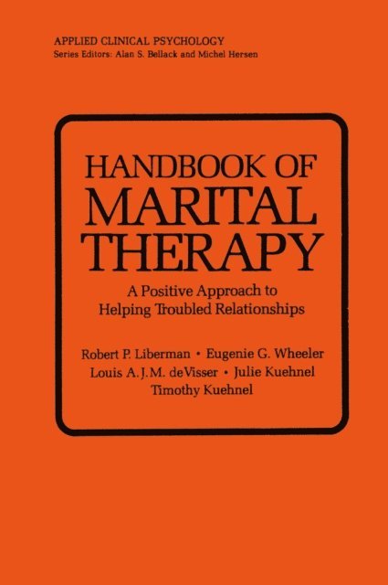 Timothy Kuehnel, Julie Kuehnel, Louis A.J.M. de Visser, Eugene G. Wheeler, Robert P. Liberman - Handbook of Marital Therapy: A Positive Approach to Helping Troubled Relationships, E-bok