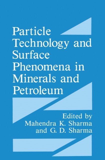 Mahendra K. Sharma, G.D. Sharma - Particle Technology and Surface Phenomena in Minerals and Petroleum, E-bok