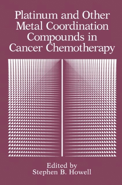 Stephen B. Howell - Platinum and Other Metal Coordination Compounds in Cancer Chemotherapy, E-bok