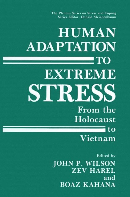 Boaz Kahana, Zev Harel, John P. Wilson - Human Adaptation to Extreme Stress, E-bok