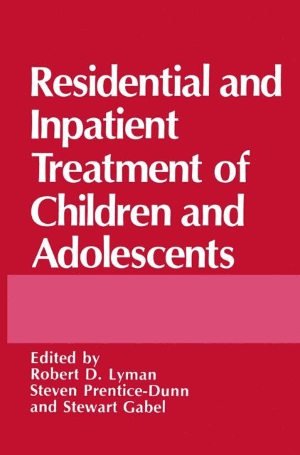 S. Prentice-Dunn, Robert D. Lyman, Stewart Gabel - Residential and Inpatient Treatment of Children and Adolescents, E-bok