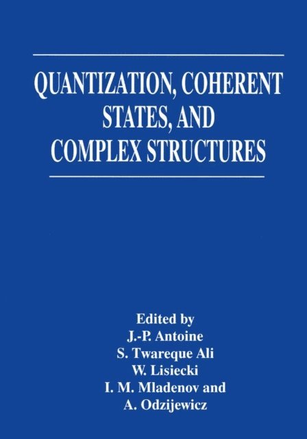Anatol Odzijewicz, I.M. Mladenov, W. Lisiecki, S.T. Ali, J-P Antoine - Quantization, Coherent States, and Complex Structures, E-bok