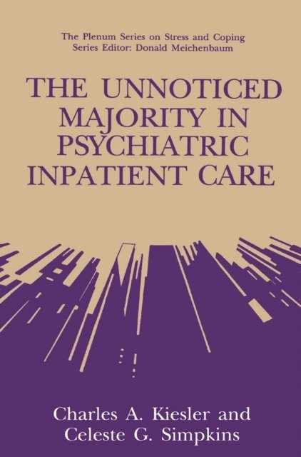 Celeste G. Simpkins, Charles A. Kiesler - Unnoticed Majority in Psychiatric Inpatient Care, E-bok