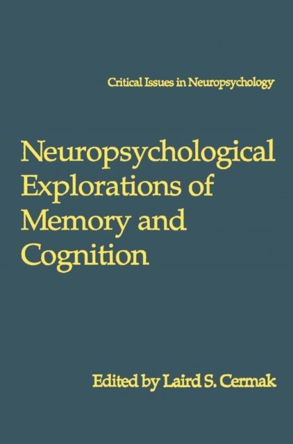 Laird S. Cermak - Neuropsychological Explorations of Memory and Cognition, E-bok