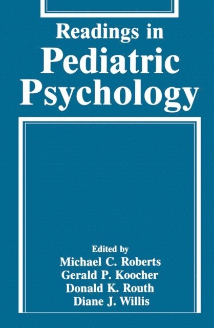 Diane J. Willis, Donald K. Routh, Gerald P. Koocher, Michael C. Roberts - Readings in Pediatric Psychology, E-bok