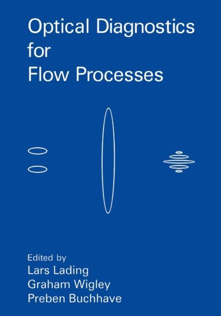 G. Wigley, L. Lading, P. Buchhave - Optical Diagnostics for Flow Processes, E-bok