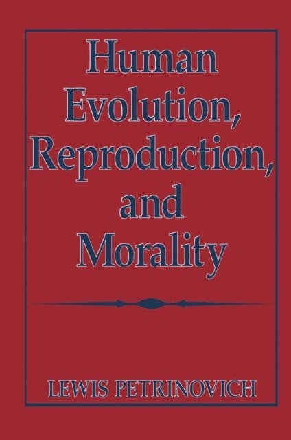 Lewis Petrinovich - Human Evolution, Reproduction, and Morality, E-bok