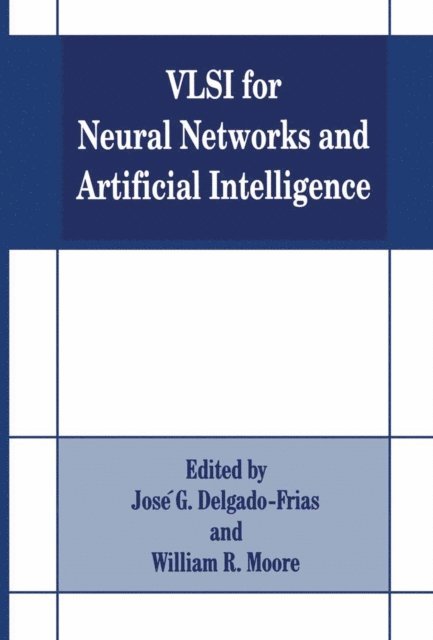 W.R. Moore, Jose G. Delgado-Frias - VLSI for Neural Networks and Artificial Intelligence, E-bok