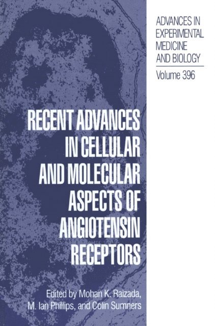 Colin Sumners, M.Ian Phillips, Mohan K. Raizada - Recent Advances in Cellular and Molecular Aspects of Angiotensin Receptors, E-bok