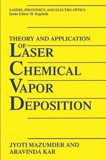 Aravinda Kar, J. Mazumder - Theory and Application of Laser Chemical Vapor Deposition, E-bok