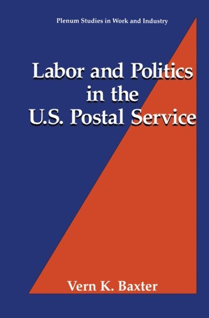 Vern K. Baxter - Labor and Politics in the U.S. Postal Service, E-bok