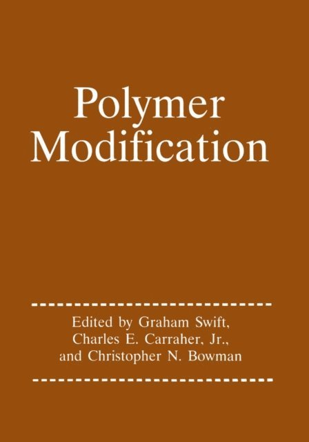 Chris Bowman, Charles E. Carraher Jr., Graham G. Swift - Polymer Modification, E-bok