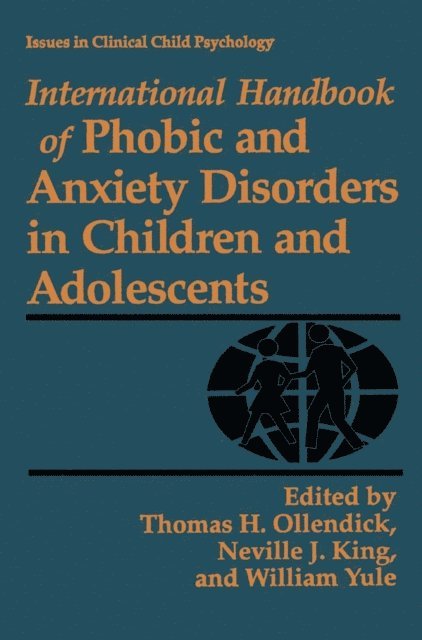 W. Yule, Neville J. King, Thomas H. Ollendick - International Handbook of Phobic and Anxiety Disorders in Children and Adolescents, E-bok