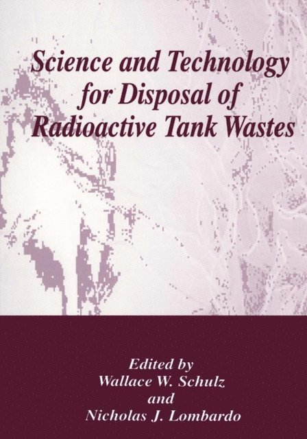 Nicholas J. Lombardo, Wallace W. Shulz - Science and Technology for Disposal of Radioactive Tank Wastes, E-bok