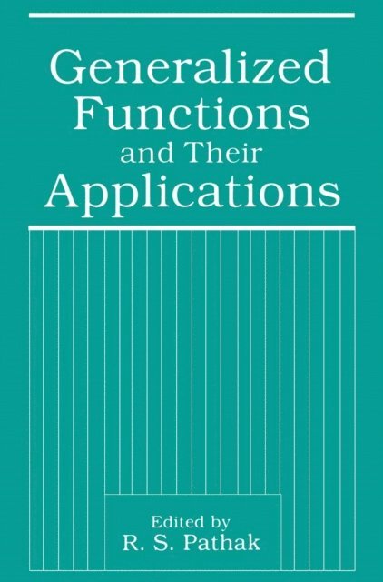 R.S. Pathak - Generalized Functions and Their Applications, E-bok