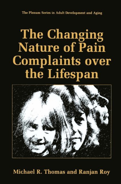 Ranjan Roy, Michael R. Thomas - Changing Nature of Pain Complaints over the Lifespan, E-bok