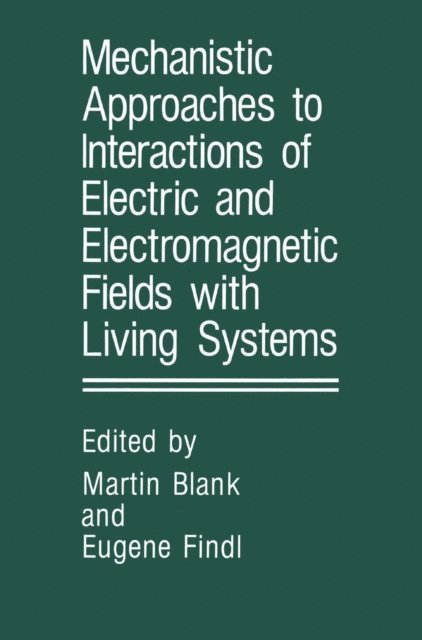 E. Findl, Martin Blank - Mechanistic Approaches to Interactions of Electric and Electromagnetic Fields with Living Systems, E-bok