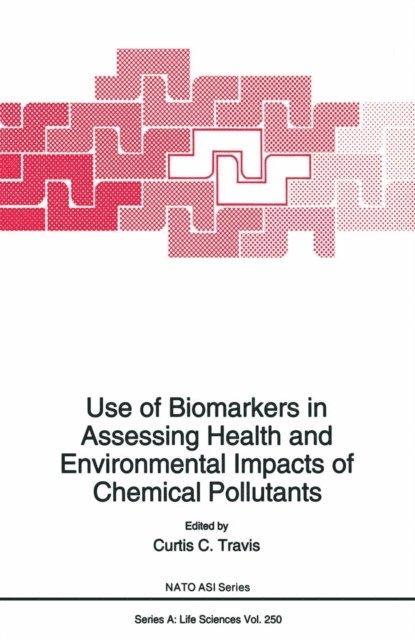 Curtis C. Travis - Use of Biomarkers in Assessing Health and Environmental Impacts of Chemical Pollutants, E-bok