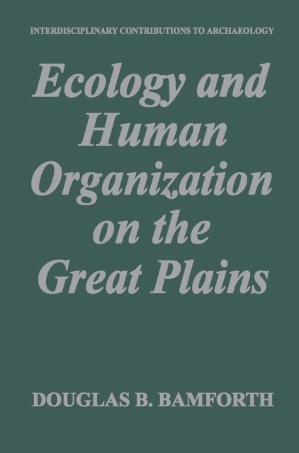 Douglas B. Bamforth - Ecology and Human Organization on the Great Plains, E-bok