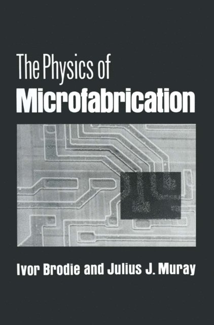 Julius J. Muray, Ivor Brodie - Physics of Microfabrication, E-bok