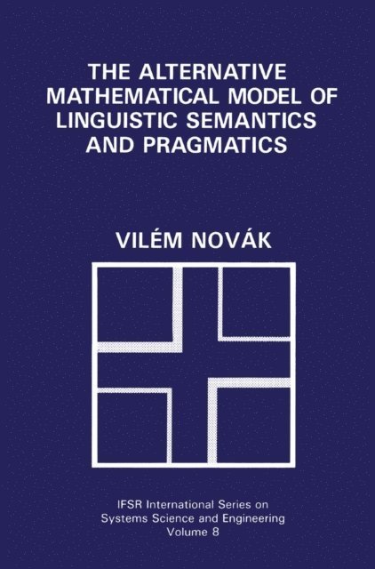 Vilem Novak - Alternative Mathematical Model of Linguistic Semantics and Pragmatics, E-bok