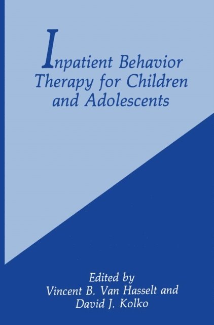 Vincent B. Van Hasselt, D.J. Kolko - Inpatient Behavior Therapy for Children and Adolescents, E-bok