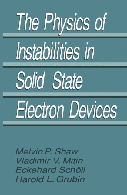 M.P. Shaw, E. Scholl, V.V. Mitin, Harold L. Grubin - Physics of Instabilities in Solid State Electron Devices, E-bok