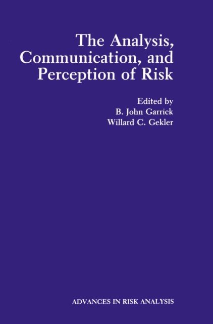 Willard C. Gekler, B.John Garrick - Analysis, Communication, and Perception of Risk, E-bok