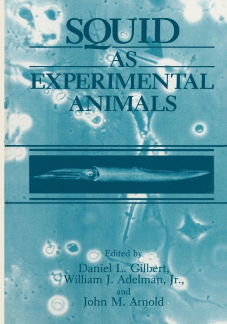 D.L. Gilbert, J.M. Arnold, Jr. Adelman, W.J. - Squid as Experimental Animals, E-bok
