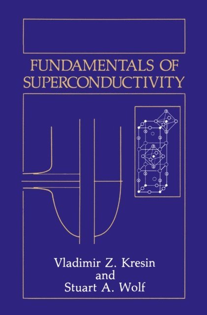 Stuart A. Wolf, Vladimir Z. Kresin - Fundamentals of Superconductivity, E-bok