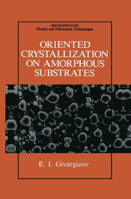 E.I. Givargizov - Oriented Crystallization on Amorphous Substrates, E-bok