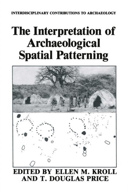 T. Douglas Price, Ellen M. Kroll - Interpretation of Archaeological Spatial Patterning, E-bok