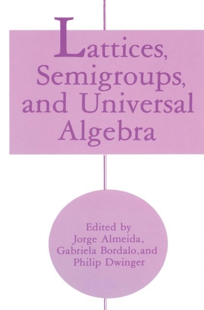 Philip Dwinger, Gabriela Bordalo, Jorge Almeida - Lattices, Semigroups, and Universal Algebra, E-bok