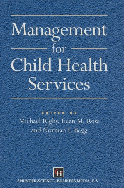 Euan M. Ross, Michael Rigby, Norman T. Begg - Management for Child Health Services, E-bok