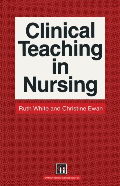 Christine E. Ewan, Ruth White - Clinical Teaching in Nursing, E-bok