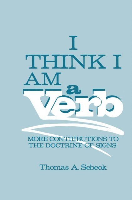 Thomas A. Sebeok - I Think I Am a Verb, E-bok