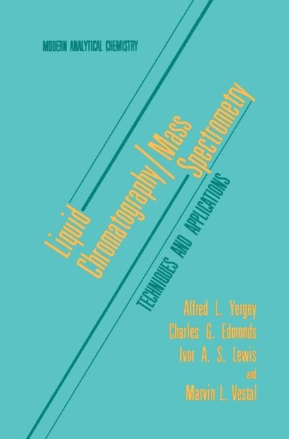 Marvin L. Vestal, Ivor A.S. Lewis, Charles G. Edmonds, Alfred L. Yergey - Liquid Chromatography/Mass Spectrometry, E-bok