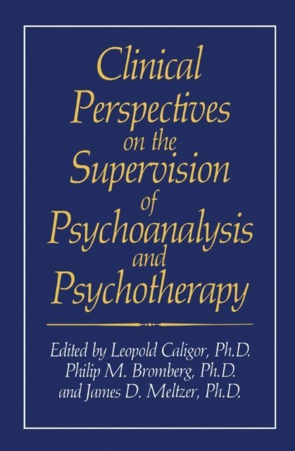 James D. Meltzer, Phillip M. Bromberg, Leopold Caligor - Clinical Perspectives on the Supervision of Psychoanalysis and Psychotherapy, E-bok